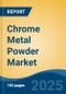 Chrome Metal Powder Market - Global Industry Size, Share, Trends, Opportunity, and Forecast, 2020-2035F - Product Thumbnail Image