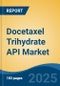 Docetaxel Trihydrate API Market - Global Industry Size, Share, Trends, Opportunity, and Forecast, 2020-2035F - Product Image