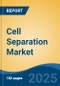 Cell Separation Market - Global Industry Size, Share, Trends, Opportunity, and Forecast, 2020-2030F - Product Image