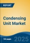 Condensing Unit Market - Global Industry Size, Share, Trends, Opportunity, and Forecast, 2020-2030F - Product Thumbnail Image