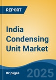 India Condensing Unit Market, By Region, Competition, Forecast & Opportunities, 2020-2030F- Product Image