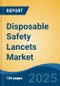 Disposable Safety Lancets Market - Global Industry Size, Share, Trends, Opportunity, and Forecast, 2020-2030F - Product Thumbnail Image