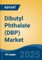 Dibutyl Phthalate (DBP) Market - Global Industry Size, Share, Trends, Opportunity, and Forecast, 2020-2035F - Product Thumbnail Image