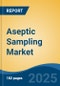 Aseptic Sampling Market - Global Industry Size, Share, Trends, Opportunity, and Forecast, 2020-2030F - Product Image