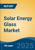 Solar Energy Glass Market - Global Industry Size, Share, Trends, Opportunity, and Forecast, 2020-2030F- Product Image