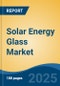 Solar Energy Glass Market - Global Industry Size, Share, Trends, Opportunity, and Forecast, 2020-2030F - Product Image