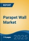 Parapet Wall Market - Global Industry Size, Share, Trends, Opportunity, and Forecast, 2020-2030F - Product Thumbnail Image