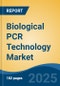 Biological PCR Technology Market - Global Industry Size, Share, Trends, Opportunity, and Forecast, 2020-2030F - Product Image