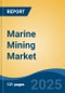 Marine Mining Market - Global Industry Size, Share, Trends, Opportunity, and Forecast, 2020-2030F - Product Image