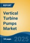 Vertical Turbine Pumps Market - Global Industry Size, Share, Trends, Opportunity, and Forecast, 2020-2030F - Product Image