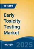 Early Toxicity Testing Market - Global Industry Size, Share, Trends, Opportunity, and Forecast, 2020-2030F- Product Image