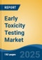 Early Toxicity Testing Market - Global Industry Size, Share, Trends, Opportunity, and Forecast, 2020-2030F - Product Image