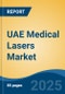 UAE Medical Lasers Market, By Region, Competition, Forecast & Opportunities, 2020-2030F - Product Thumbnail Image