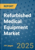 Refurbished Medical Equipment Market - Global Industry Analysis, Size, Share, Growth, Trends, and Forecast 2025-2032 - (By Type, Application, End Use, Geographic Coverage and By Company)- Product Image