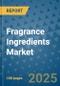 Fragrance Ingredients Market - Global Industry Analysis, Size, Share, Growth, Trends, and Forecast 2025-2032 - (By Type, Application, Geographic Coverage and By Company) - Product Thumbnail Image