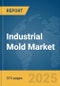 Industrial Mold Market Opportunities and Strategies to 2034 - Product Image