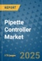 Pipette Controller Market - Global Industry Analysis, Size, Share, Growth, Trends, and Forecast 2025-2032 - (By Product Type, Form, Source, End Use, Sales Channel, Geographic Coverage and By Company) - Product Image