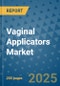 Vaginal Applicators Market - Global Industry Analysis, Size, Share, Growth, Trends, and Forecast 2025-2032 - (By Product Type, Form, Source, End Use, Sales Channel, Geographic Coverage and By Company) - Product Thumbnail Image