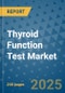 Thyroid Function Test Market - Global Industry Analysis, Size, Share, Growth, Trends, and Forecast 2025-2032 - (By Product Type, Form, Source, End Use, Sales Channel, Geographic Coverage and By Company) - Product Thumbnail Image