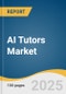 AI Tutors Market Size, Share & Trends Analysis Report By Application (Subject-Specific Tutoring, Test Preparation), By Technology (Natural Language Processing, Machine Learning And Predictive Analytics), By End-use, By Region, And Segment Forecasts, 2025 - 2030 - Product Image