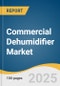 Commercial Dehumidifier Market Size, Share & Trends Analysis Report By Technology (Refrigerative Dehumidifier, Desiccant Dehumidifier, Electronic/Heat Pump Dehumidifier), By Product (Portable, Fixed) By Application, By Region, And Segment Forecasts, 2025 - 2030 - Product Image