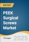 PEEK Surgical Screws Market Size, Share & Trends Analysis Report By Product (Cortical Screws, Cancellous Screws), By Application (Spinal Fixation, Joint Reconstruction), By End-use, By Region, And Segment Forecasts, 2025 - 2030 - Product Image