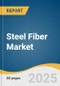 Steel Fiber Market Size, Share & Trends Analysis Report By Product (Hooked, Deformed, Straight), By Application (Slabs & Flooring, Pavements & Tunneling, Precast), By Region, And Segment Forecasts, 2025 - 2030 - Product Image