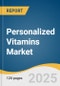 Personalized Vitamins Market Size, Share & Trends Analysis Report By Application (Wellness Supplements, Disease-Based Supplements), By Dosage Form (Tablets, Capsules), By Distribution Channel, By Age Group, By Region, And Segment Forecasts, 2025 - 2030 - Product Image