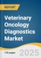 Veterinary Oncology Diagnostics Market Size, Share & Trends Analysis Report By Animal Type (Canine, Feline), By Test Type, By Cancer Type, By End-use, By Region, And Segment Forecasts, 2025 - 2030 - Product Image