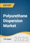 Polyurethane Dispersion Market Size, Share & Trends Analysis Report By Product (Water-based Dispersion, Solvent-based Dispersion), By Application (Textile Finishing, Natural Leather Finishing, Synthetic Leather), By Region, And Segment Forecasts, 2025 - 2030 - Product Image