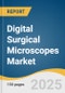 Digital Surgical Microscopes Market Size, Share & Trends Analysis Report By Application (Ophthalmology, Neurosurgery & Spine Surgery, ENT Surgery, Dentistry, Plastic & Reconstructive Surgeries, Gynecology), By Region, And Segment Forecasts, 2025 - 2030 - Product Image