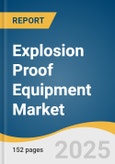 Explosion Proof Equipment Market Size, Share & Trends Analysis Report By Protection Method (Explosion Prevention, Explosion Containment), By Industry (Oil & Gas, Mining), By System, By Region, And Segment Forecasts, 2025 - 2030- Product Image