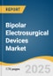 Bipolar Electrosurgical Devices Market Size, Share & Trends Analysis Report By Product (Bipolar Forceps, Advanced Vessel Sealing Devices), By Application (General Surgery, Cardiovascular Surgery), By End Use, By Region, And Segment Forecasts, 2025 - 2030 - Product Thumbnail Image