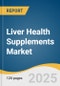 Liver Health Supplements Market Size, Share & Trends Analysis Report By Product (Vitamins & Minerals, Herbal Supplements), By Dosage Form (Capsules, Tablets, Liquids, Powders), By Region, And Segment Forecasts, 2025 - 2030 - Product Thumbnail Image