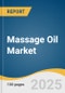 Massage Oil Market Size, Share & Trends Analysis Report By Product (Olive Oil, Almond Oil, Coconut Oil, Citrus Oil, Others), By End Use (Adult, Baby), By Application, By Region, And Segment Forecasts, 2025 - 2030 - Product Image