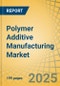 Polymer Additive Manufacturing Market Size, Share, Forecast, & Trends Analysis by Offering (Hardware, Materials, Services), Technology (FDM, SLA, SLS, Polyjet, Binder Jetting), End User (Consumer, Electronics, Healthcare, Automotive, Aerospace & Defense) - Global Forecast to 2031 - Product Image