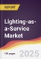 Lighting-as-a-Service Market Report: Trends, Forecast and Competitive Analysis to 2031 - Product Image