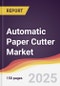 Automatic Paper Cutter Market Report: Trends, Forecast and Competitive Analysis to 2031 - Product Thumbnail Image