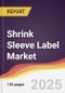 Shrink Sleeve Label Market Report: Trends, Forecast and Competitive Analysis to 2031 - Product Thumbnail Image