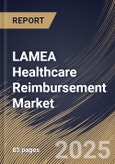 LAMEA Healthcare Reimbursement Market Size, Share & Trends Analysis Report by Claim (Underpaid and Full Paid), Service Provider, Payer (Public Payers and Private Payers), and Country with Growth Forecasts, 2024-2031- Product Image