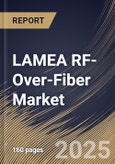 LAMEA RF-Over-Fiber Market Size, Share & Trends Analysis Report by Component, Frequency Band Type (L Band, C Band, S Band, X Band, Other Frequency Band Type), Application, Deployment, and Country with Growth Forecasts, 2024-2031- Product Image