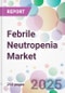 Febrile Neutropenia Market - Product Thumbnail Image