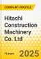 Hitachi Construction Machinery Co. Ltd. - 2025 Strategy Playbook: Strategy Focus, Key Strategies & Plans, SWOT, Trends & Growth Opportunities, Market Outlook - Product Image