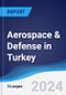 Aerospace & Defense in Turkey - Product Image