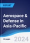 Aerospace & Defense in Asia-Pacific - Product Image