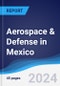 Aerospace & Defense in Mexico - Product Image