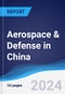 Aerospace & Defense in China - Product Image