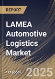 LAMEA Automotive Logistics Market Size, Share & Trends Analysis Report By Type (Finished vehicle, and Automobile Parts), By Distribution (Domestic, and International), By Activity, By Solution, By Country and Growth Forecast, 2024 - 2031- Product Image