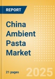 China Ambient (Canned) Pasta (Pasta and Noodles) Market Size, Growth and Forecast Analytics, 2023-2028- Product Image