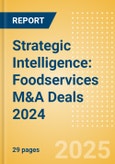 Strategic Intelligence: Foodservices M&A Deals 2024 - Top Themes- Product Image